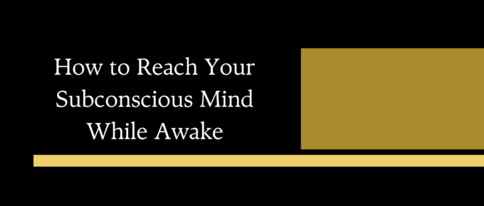 how to reach your subconscious mind while awake (1)